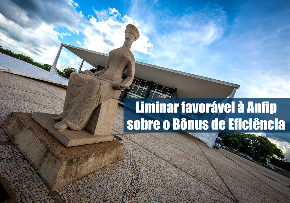 STF concede liminar em favor da Anfip sobre contribuição previdenciária no Bônus de Eficiência