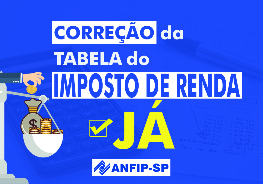 Distorções na tabela do Imposto de Renda precisam ser corrigidas o quanto antes
