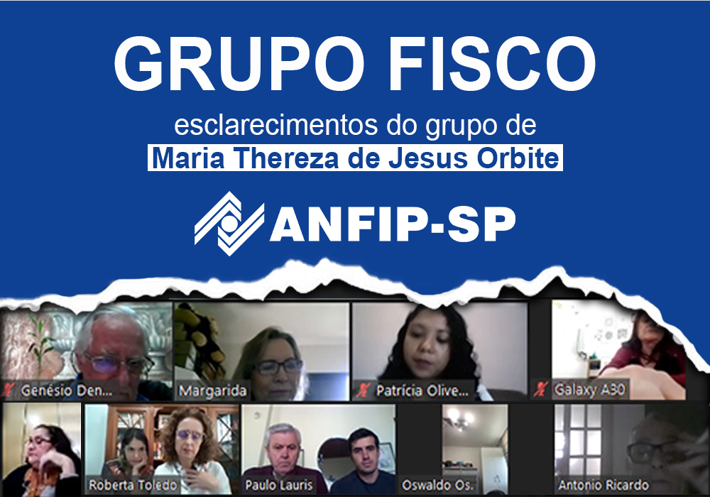 Grupo Fisco: ANFIP-SP inicia série de reuniões virtuais com processo de Maria Thereza Orbite