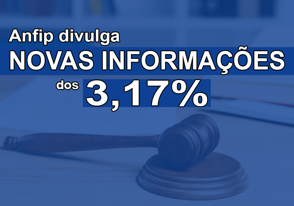 IMPORTANTE: Anfip divulga novas informações sobre os 3,17%