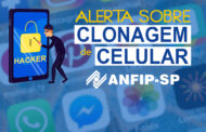 ANFIP-SP faz alerta sobre casos de clonagem de celulares de associados
