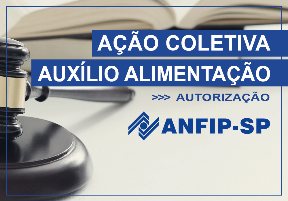 ANFIP-SP solicita autorização de autores para permanência em Ação Coletiva de auxílio alimentação