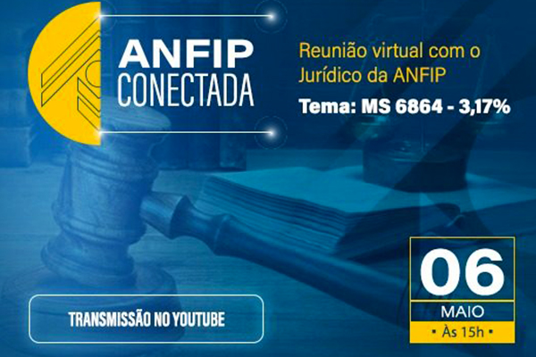 Jurídico da Anfip fará reunião virtual sobre Ação dos 3,17% amanhã (dia 6), às 15h