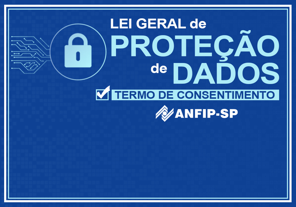 ANFIP-SP inicia adequação à LGPD com envio de termo para tratar dados dos associados