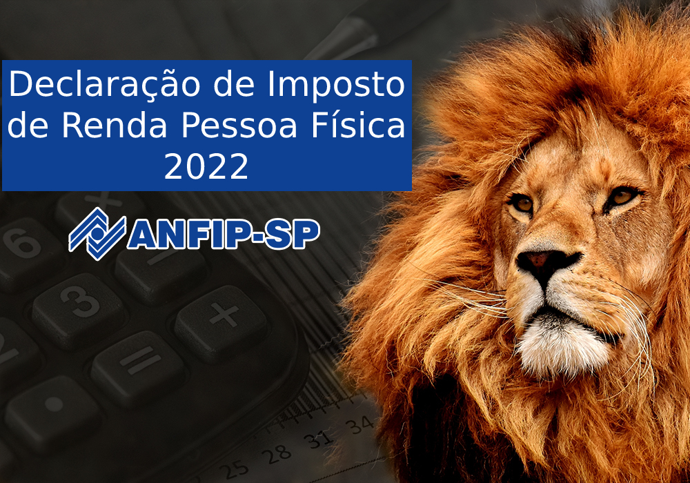 ANFIP-SP oferece serviço gratuito de declaração do Imposto de Renda 2022; confira