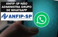 Atenção! A ANFIP-SP não administra grupo de Whatsapp sobre Grupo Fisco