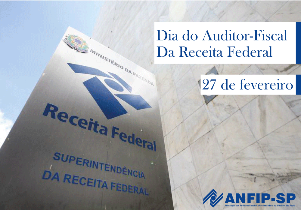 27 de fevereiro: parabéns aos Auditores-Fiscais da Receita Federal