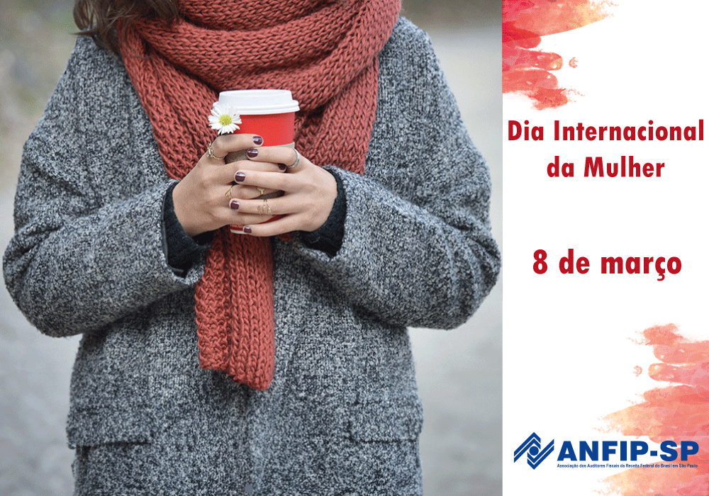 Feliz Dia Internacional das Mulheres a todas associadas da ANFIP-SP