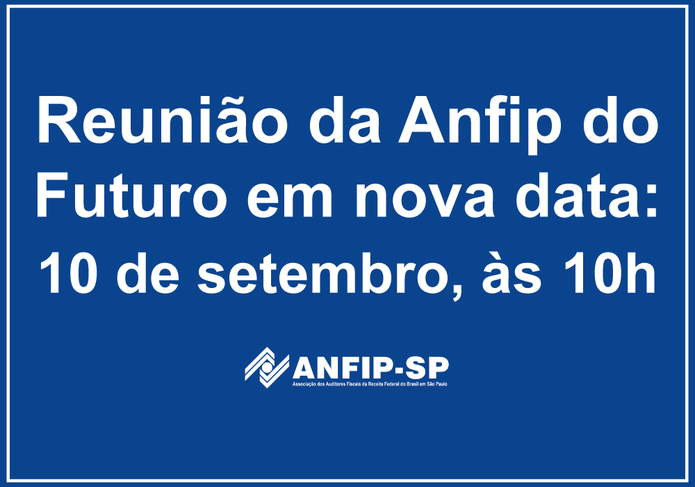 ANFIP-SP altera data da reunião sobre a Anfip do Futuro para o dia 10 de setembro