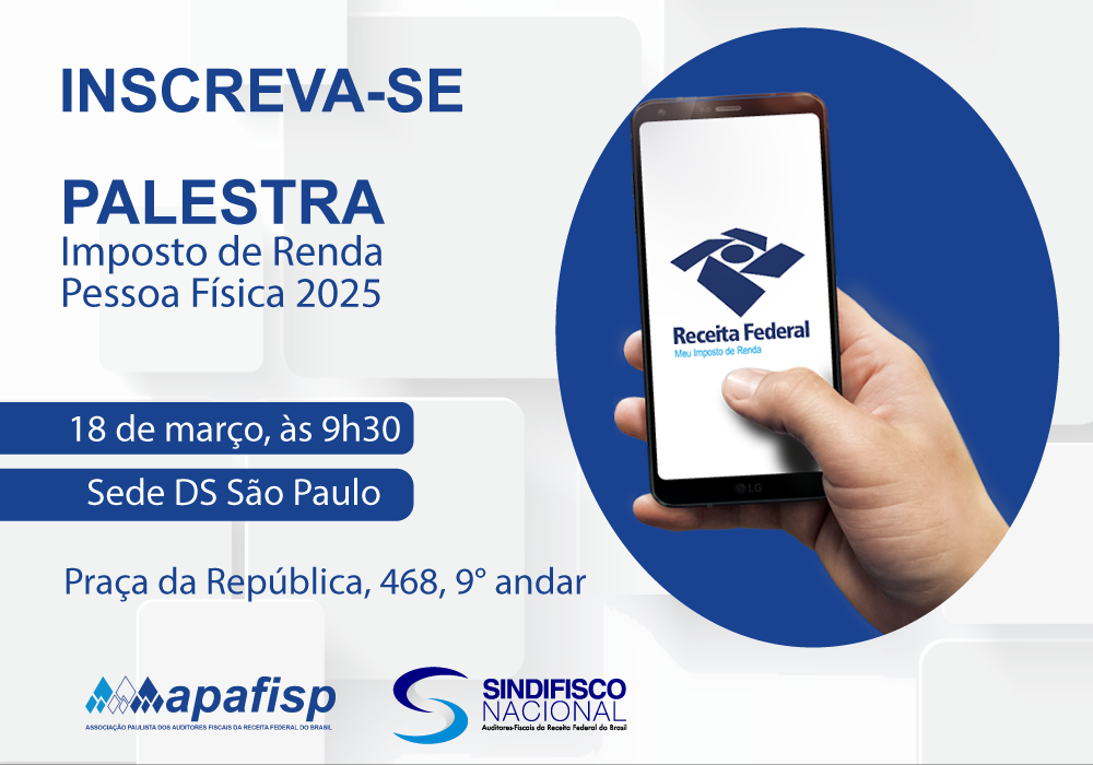 APAFISP e DS-SP realizam palestra sobre declaração do IR 2025 na próxima terça-feira (dia 18)